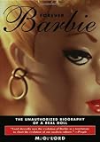 Forever Barbie: The Unauthorized Biography of a Real Doll