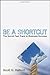 Be A Shortcut: The Secret Fast Track to Business Success - Book by Scott Halford