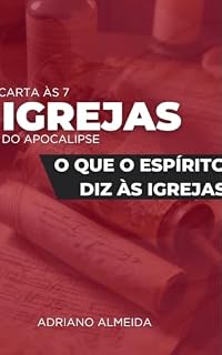 Livro Carta às Sete Igrejas do Apocalipse : Um estudo teológico aplicável aos nossos dias