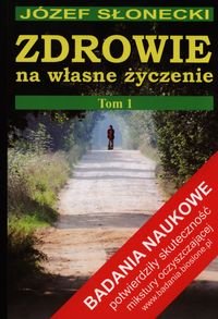 Zdrowie na wlasne zyczenie. Tom I