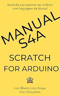Livro Manual S4A - Scratch for Arduino: Arduino + S4A: primeiros passos