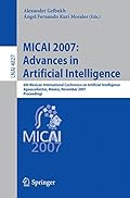 MICAI 2007: Advances in Artificial Intelligence: 6th Mexican Inteational Conference on Artificial Intelligence, Aguascalientes, Mexico, November .. (Lecture Notes in Computer Science)