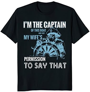 I'm The Captain of This Boat My Wife Permission Say T-Shirt
