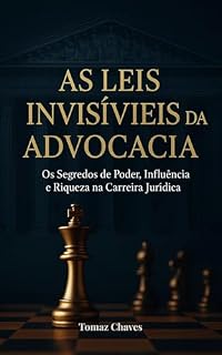 Livro As Leis Invisíveis da Advocacia: Os Segredos de Poder, Influência e Riqueza na Carreira Jurídica