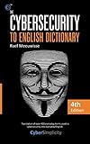 The Cybersecurity to English Dictionary: 4th Edition by Raef Meeuwisse