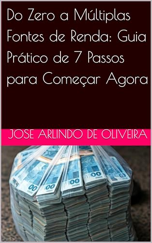 Do Zero a Múltiplas Fontes de Renda: Guia Prático de 7 Passos para ...