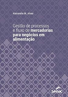 Livro Gestão de processos e fluxo de mercadorias para negócios em alimentação (Série Universitária)