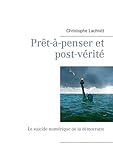 Prêt-à-penser et post-vérité: Le suicide numérique de la démocratie (French Edition) by Christophe Lachnitt