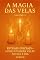 Livro A Magia Das Velas – Rituais Iniciais Como Utilizar Velas No Dia A Dia