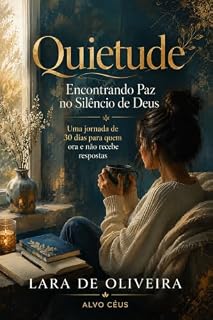Livro Quietude Encontrando Paz no Silêncio de Deus: Uma jornada de 30 dias para quem ora e não recebe respostas