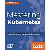 Mastering Kubernetes: Large scale container deployment and management