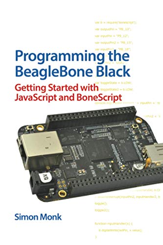 Programming the BeagleBone Black: Getting Started with JavaScript and BoneScript
