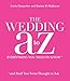 The Wedding A to Z: Everything You Need to Know ... and Stuff You Never Thought to Ask
