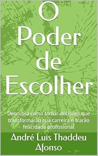 Livro O Poder de Escolher: Descubra como tomar decisões que transformarão sua carreira e trarão felicidade profissional