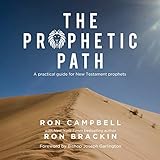 The Prophetic Path: A Practical Guide for New Testament Prophets by 