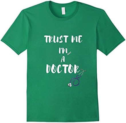 Men's Trust Me, I'm Almost A Doctor T-Shirt Large Kelly Green