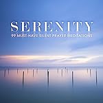 Serenity: 99 Must-Have Silent Prayer Meditations