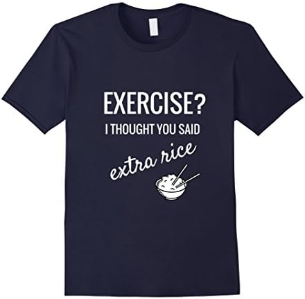 Mens Joke Exercise I Thought You Said Extra Rice Gift T-Shirt Large Navy