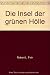 Die Insel der grünen Hölle.