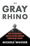 Book cover for The Gray Rhino: How to Recognize and Act on the Obvious Dangers We Ignore
