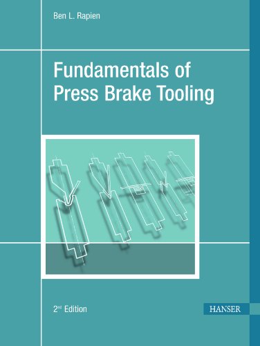 Fundamentals of Press Brake Tooling 2E, by Ben Rapien Fundamentals of Press Brake Tooling 2E, by Ben Rapien