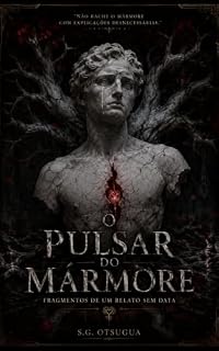 Livro O Pulsar do Mármore: Fragmentos de um Relato Sem Data