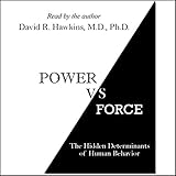 Power vs. Force: The Hidden Determinants of Human Behavior by 