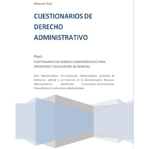 CUESTIONARIOS DE DERECHO ADMINISTRATIVO PARA OPOSITORES Y ESTUDIANTES DE DERECHO.   TOMO II. Acto Administrativo, Recursos y Jurisdicción Contencioso-Administrativa.