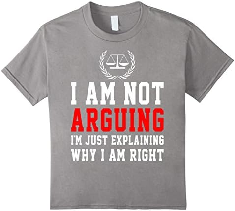 Kids I Am not Arguing I'm Explaining why I Am Right Lawyer Shirt 10 Slate