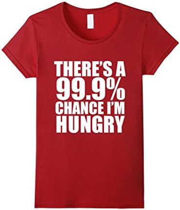 Women's 99.9% Chance I'm Hungry Funny T-shirt Food Lover Foodie Food XL Cranberry