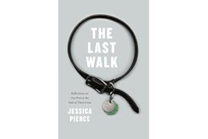 The Last Walk: Reflections on Our Pets at the End of Their Lives