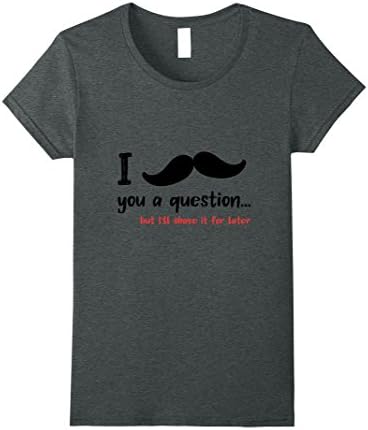 Womens I moustache you a question funny beard T-Shirt Large Dark Heather