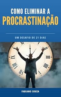 Livro Como Eliminar a Procrastinação: Um desafio de 21 dias