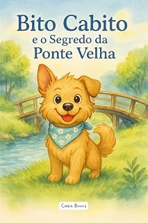 Livro Bito Cabito e o Segredo da Ponte Velha: Uma história infantil inspiradora, de coragem e superação. (As Aventuras de Bito Cabito)