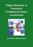 Oligo-éléments et vitamines l'orthomoléculaire exactement (French Edition) by Jean-Claude Thimoléon Joly