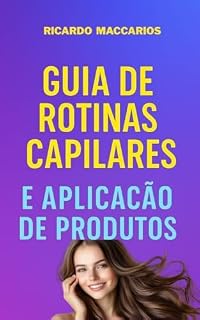 Livro GUIA DE ROTINA CAPILARES e APLICAÇÃO DE PRODUTOS: O Segredo do Sucesso Capilar