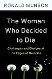 The Woman Who Decided to Die: Challenges and Choices at the Edges of Medicine