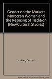 Image de Gender on the Market: Moroccan Women and the Revoicing of Tradition (PUBLICATIONS OF THE AMERICAN FOLKLORE SOCIETY NEW SERIES)