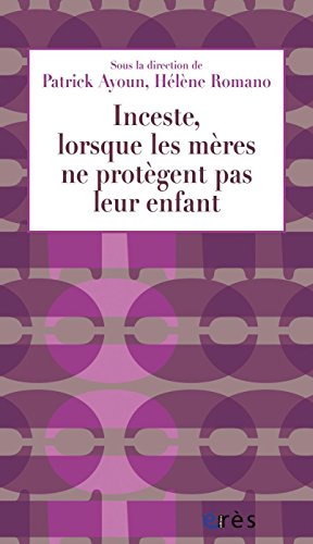 Inceste, lorsque les mères ne protègent pas leur enfant (1001 et +) (French Edition) by Patrick AYOUN