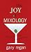 The Joy of Mixology: The Consummate Guide to the Bartender's Craft by Gary Regan