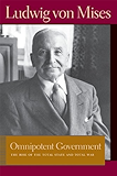 Omnipotent Government: The Rise of the Total State and Total War (Liberty Fund Library of the Works of Ludwig von Mises)