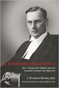 A Passion For Justice How Vinegar Jim Mcruer Became Canada S Greatest Law Reformer J