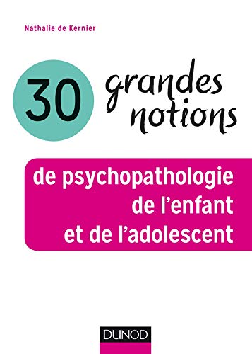 30 grandes notions de psychopathologie de l'enfant et de l'adolescent by Nathalie de Kernier (Paperback)