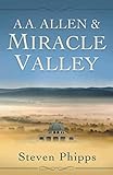 A. A. Allen & Miracle Valley by 