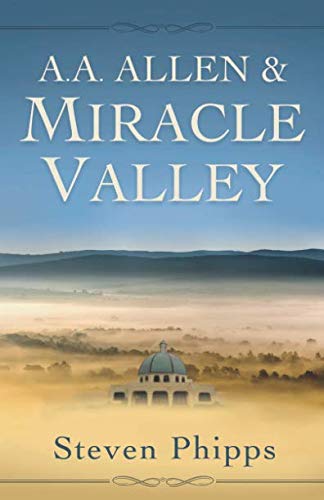 A. A. Allen & Miracle Valley by Steven Phipps