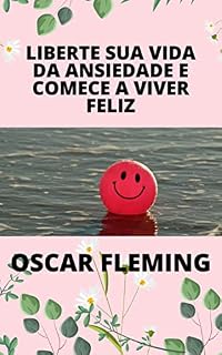 Livro LIBERTE SUA VIDA DA ANSIEDADE E COMECE A VIVER FELIZ
