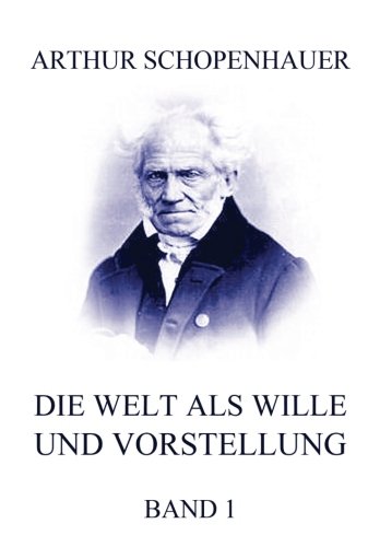 Die Welt als Wille und Vorstellung, Band 1 (German Edition)