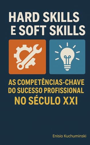 HARD SKILLS E SOFT SKILLS : As Competências-Chave do Sucesso ...
