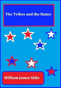 The Tribes and the States by [Sidis, William James]