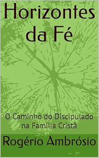 Livro Horizontes da Fé : O Caminho do Discipulado na Família Cristã